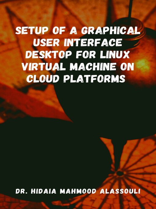 Title details for Setup of a Graphical User Interface Desktop for Linux Virtual Machine on Cloud Platforms by Dr. Hidaia Mahmood Alassouli - Available